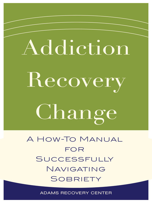 Title details for Addiction, Recovery, Change by Adams Recovery Center - Available